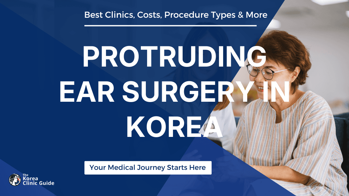 Protruding Ear Surgery in Korea | Best Clinics, Costs, Procedure Types & More