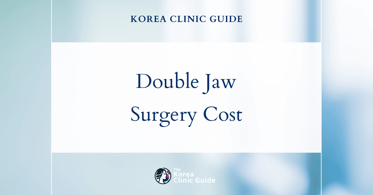 The Cost of Double Jaw Surgery in Korea | Costs, Factors Influencing The Price, Vs Cost in USA, Turkey, Mexico & More