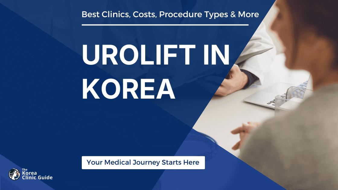 UroLift in Korea | Best Clinics, Costs, Procedure Types & More