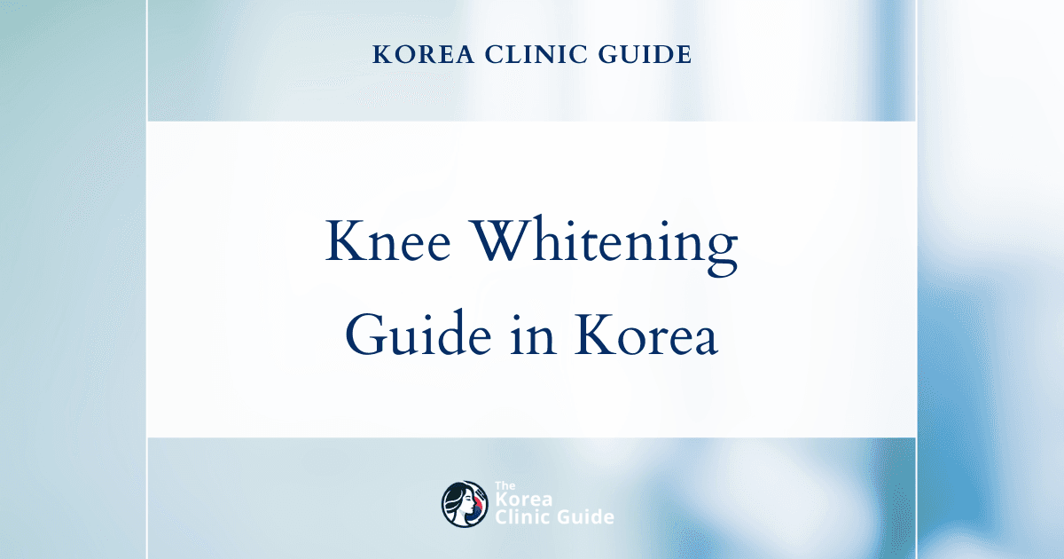 Knee Whitening in Korea | Best Clinics, Costs, Procedure Types & More