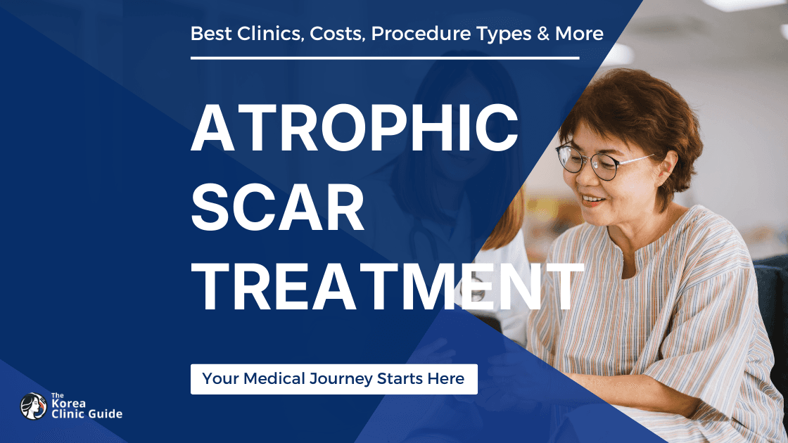 Atrophic Scar Treatment in Korea | Best Clinics, Costs, Procedure Types & More