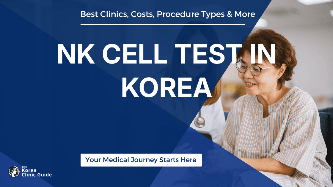 NK Cell Test in Korea | Best Clinics, Costs, Procedure Types & More