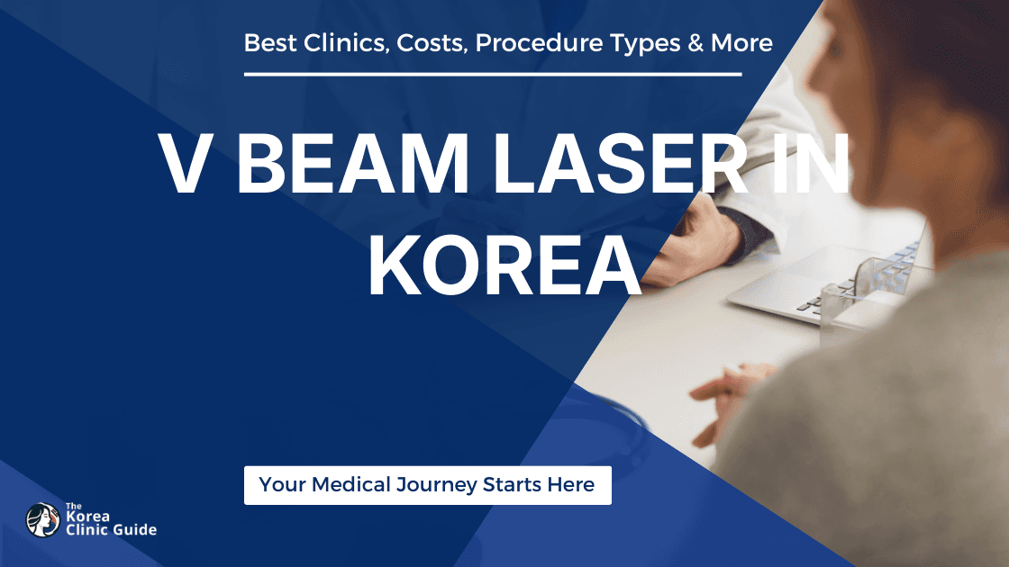 V Beam laser in Korea | Best Clinics, Costs, Procedure Types & More