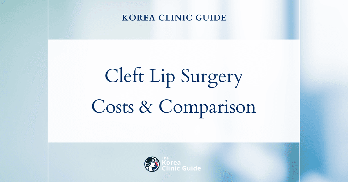 The Cost of Cleft Lip Surgery in Korea | Costs, Factors Influencing The Price, Vs Cost in USA, Turkey, Mexico & More