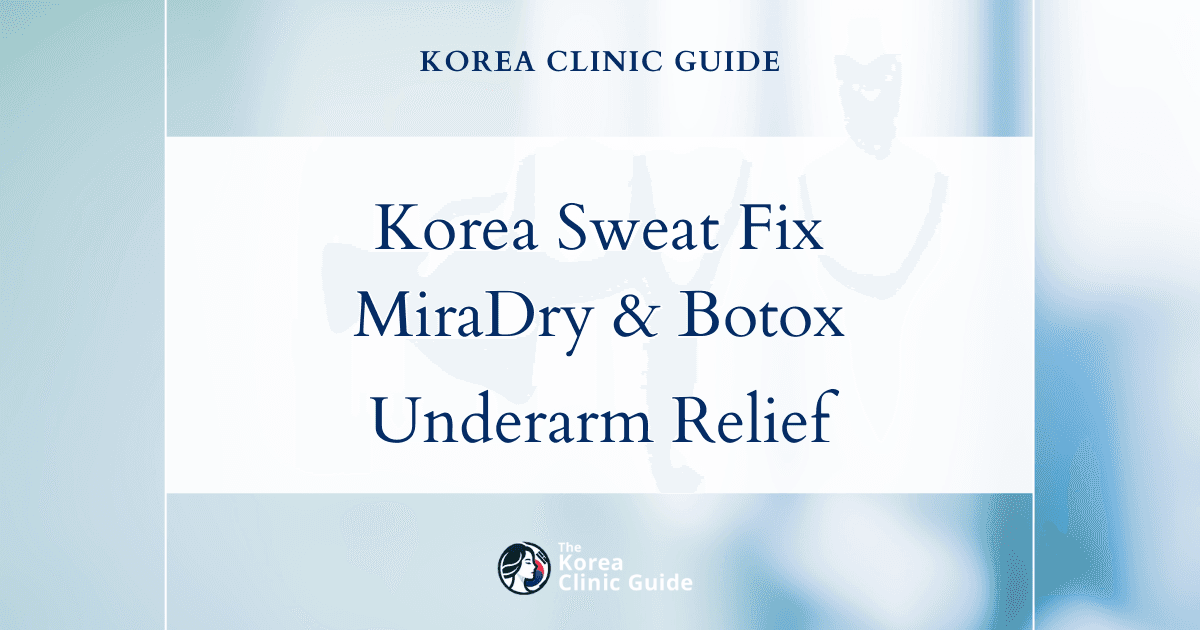 Excessive Underarm Sweating Solutions in Korea: MiraDry and Hyperhidrosis Botox