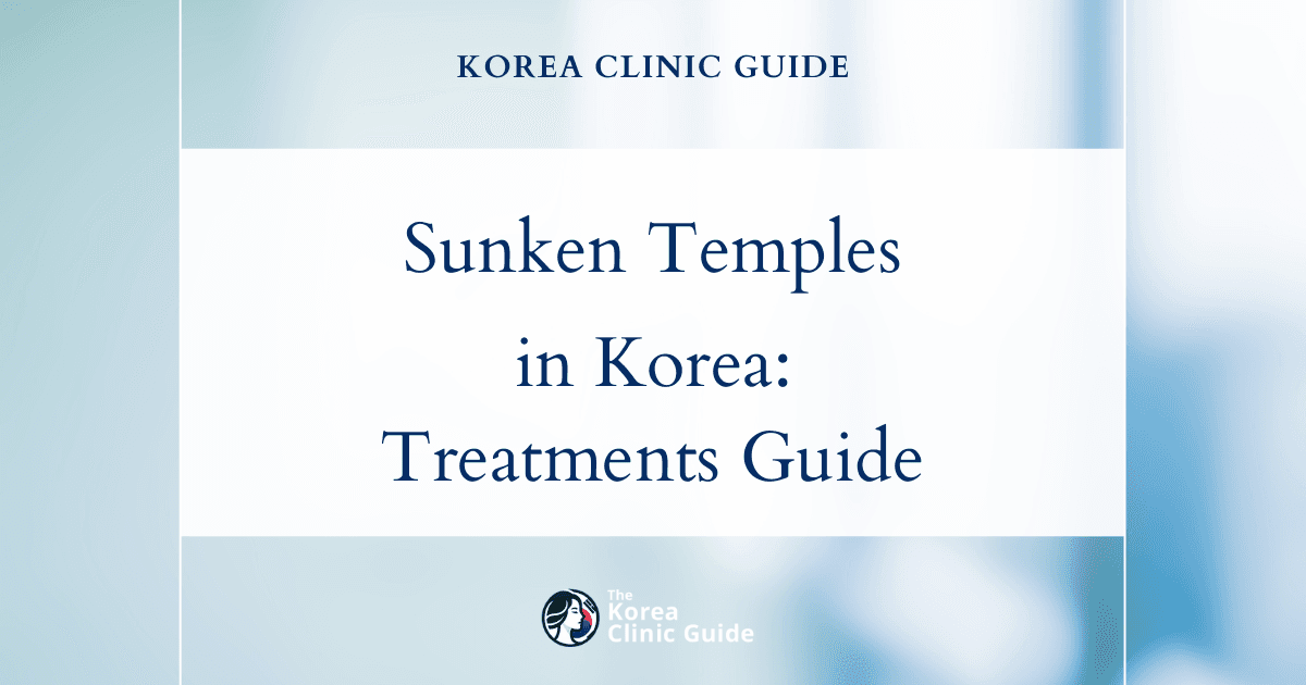 Sunken Temples in Korea: Thread Lift, Facial Filler, and Facial Implant Procedures Explained