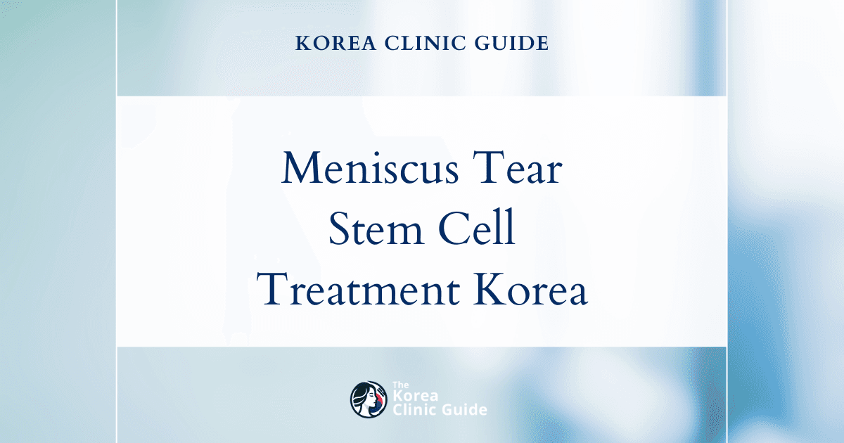 Meniscus Tear Treatment in Korea: Stem Cells for Knee Cartilage Regeneration Explained