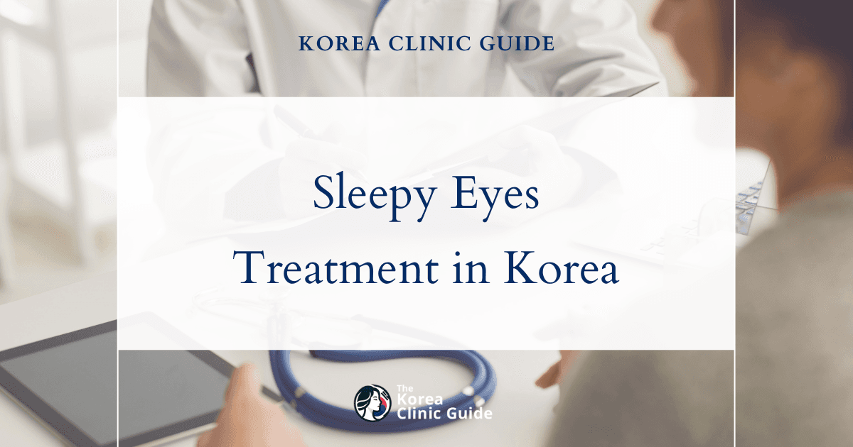 Sleepy Eyes Treatment in Korea: Canthoplasty & Laser Canthoplasty Procedures for Bright, Awake Eyes