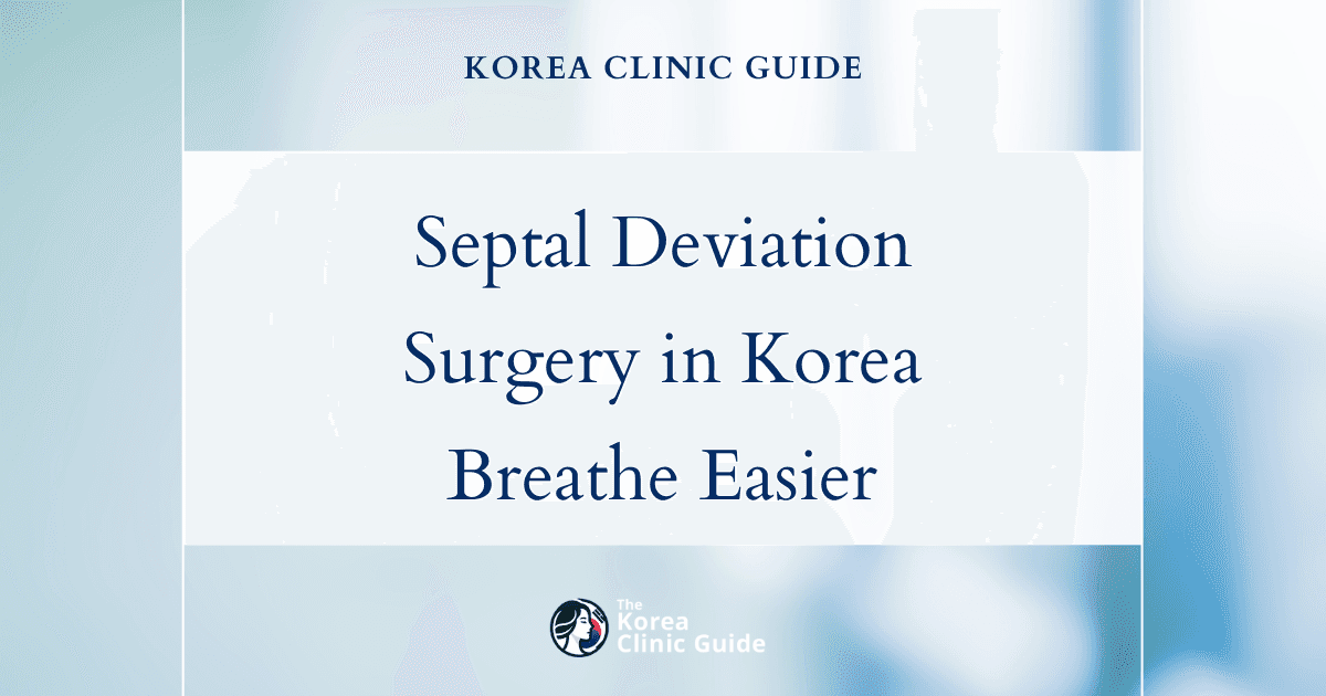 Traumatic Septal Deviation: Septoplasty Surgery Solutions in Korea for Improved Nasal Function