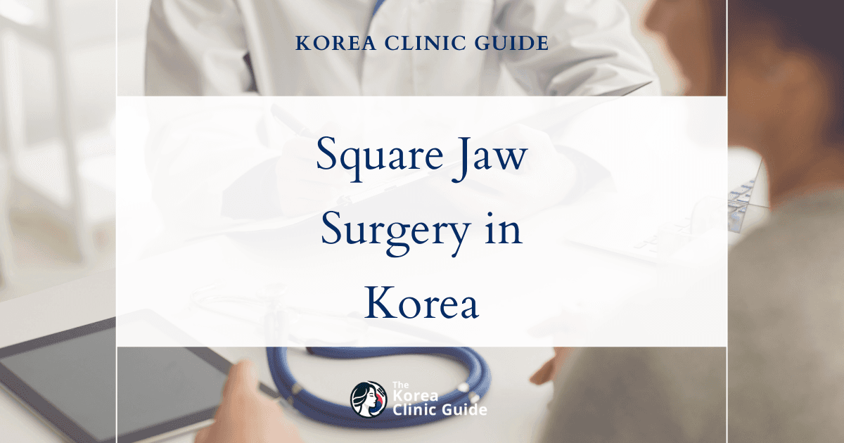 Broad Lower Third Correction: Square Jaw Surgery Procedures in Korea for Facial Contouring