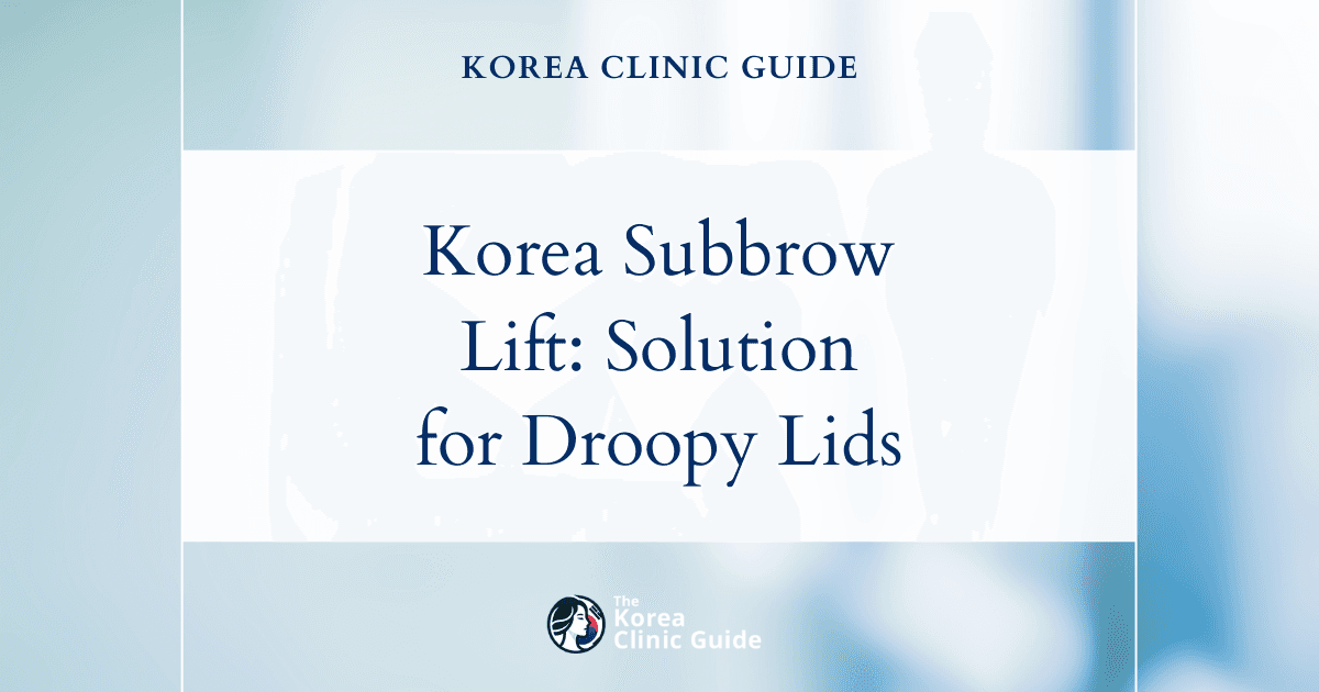 Korea Subbrow Lift: Effective Solution for Drooping Upper Eyelid Skin
