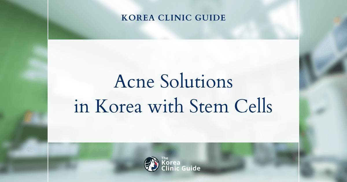 Discover Effective Acne-Prone Skin Solutions in Korea with Stem Cell Facial Procedures