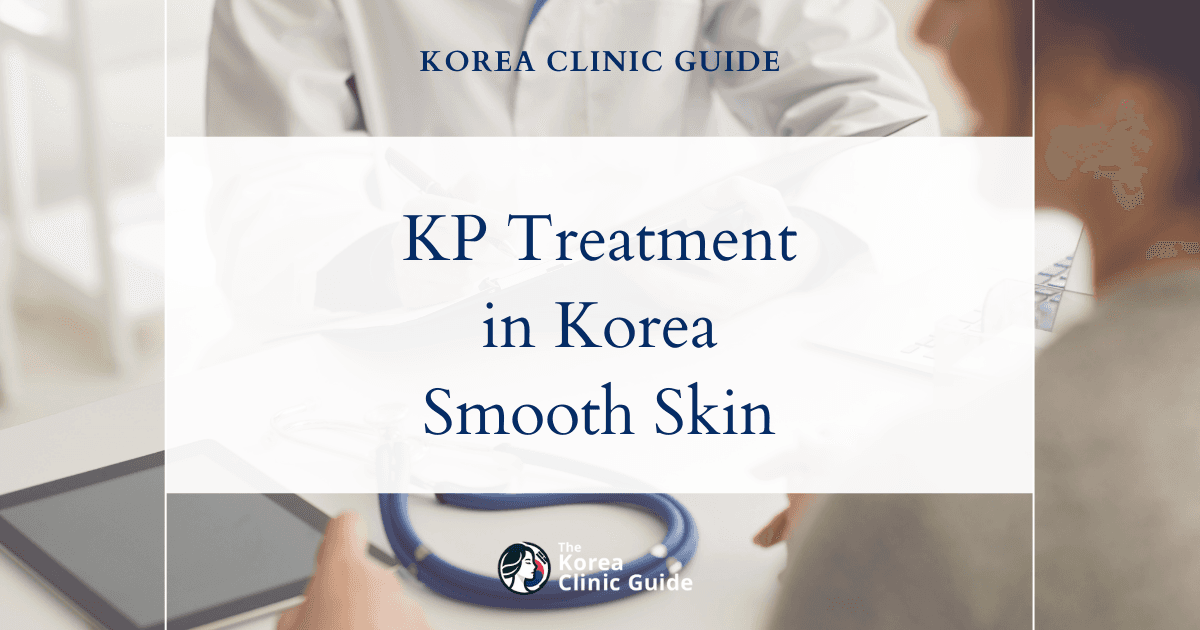 Keratosis Pilaris Treatment in Korea: Effective Peeling Procedures for Smoother Skin