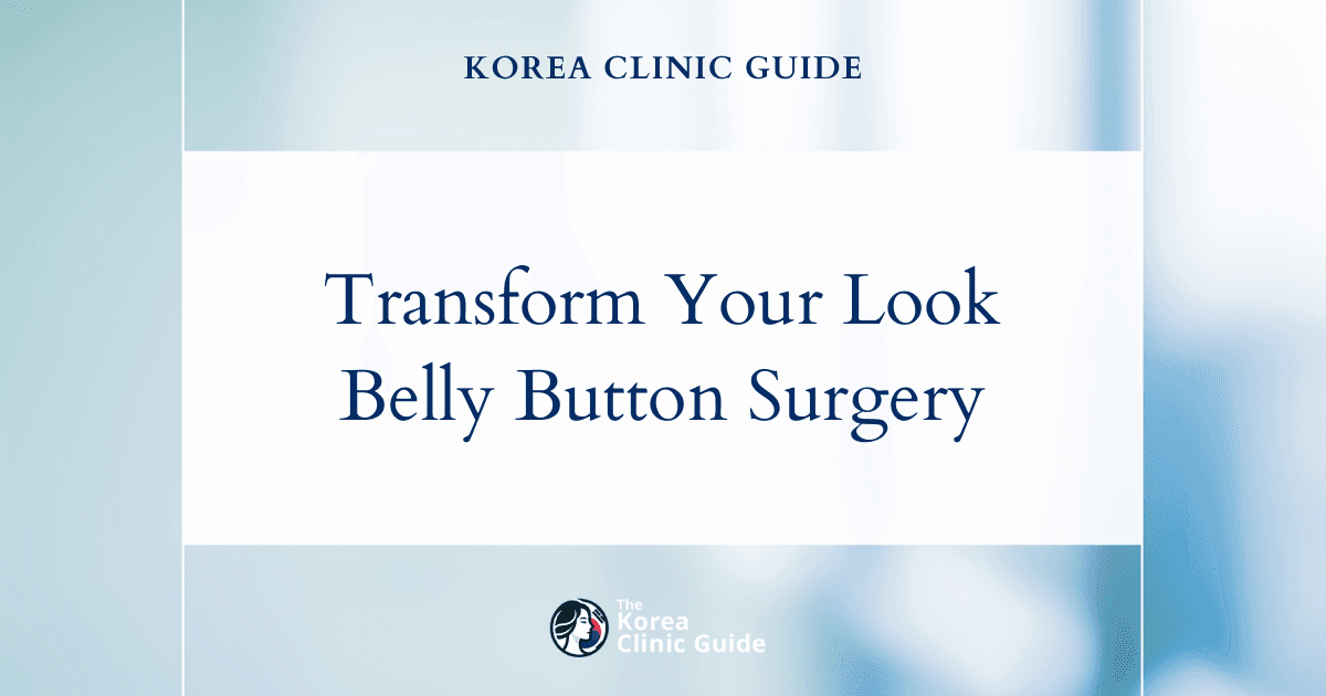 Transform Your Look: Distorted Belly Button Solutions with Belly Button Surgery in Korea