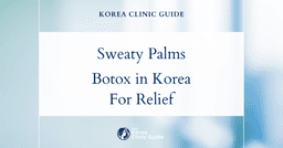 Sweaty Palms Treatment in Korea: Hyperhidrosis Botox Procedures for Effective Relief