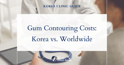 Explore the True Costs of Gum Contouring: Why Korea May Be Your Best Option Compared to the USA, UK, and More!