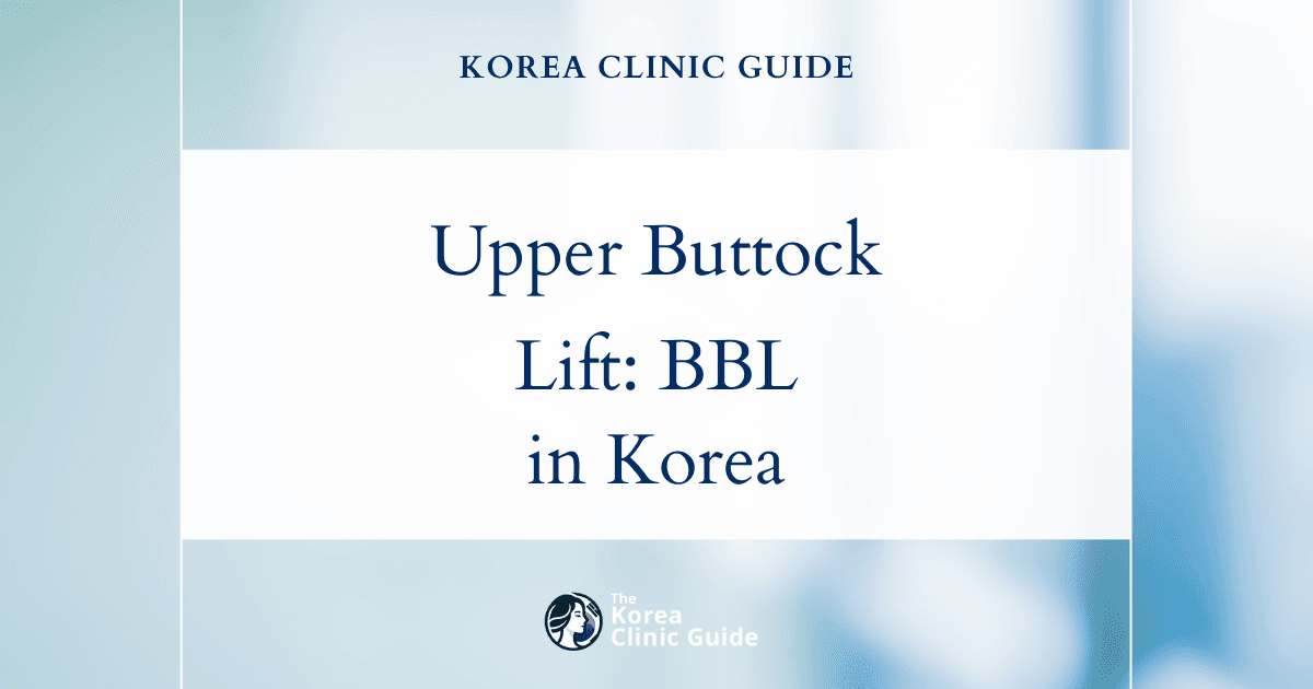 Upper Buttock Deficiency Solutions: Brazilian Butt Lift Procedures in Korea for Enhanced Contours