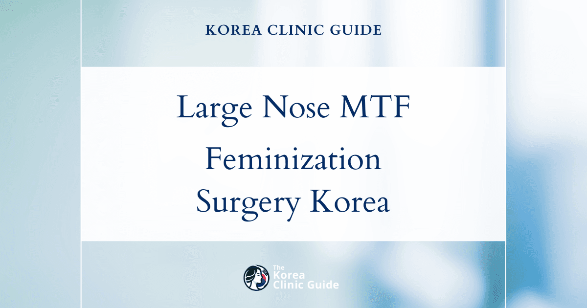 Large Nose MTF: Facial Feminization Surgery Procedures in Korea for Rhinoplasty and Feminine Transformation