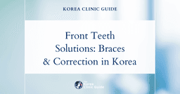 Protruding Front Teeth Solutions: Braces & Protruding Teeth Correction Procedures in Korea