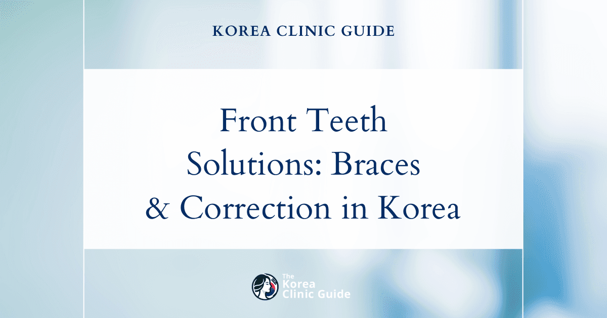 Protruding Front Teeth Solutions: Braces & Protruding Teeth Correction Procedures in Korea