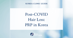 Post-COVID Hair Shedding: PRP Hair Loss Treatments and Recovery Procedures in Korea