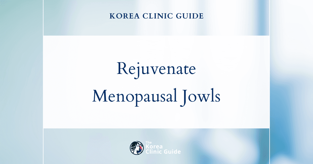 Rejuvenate Menopausal Jowls with Face Lift Procedures in Korea for Youthful, Shape-Enhancing Results