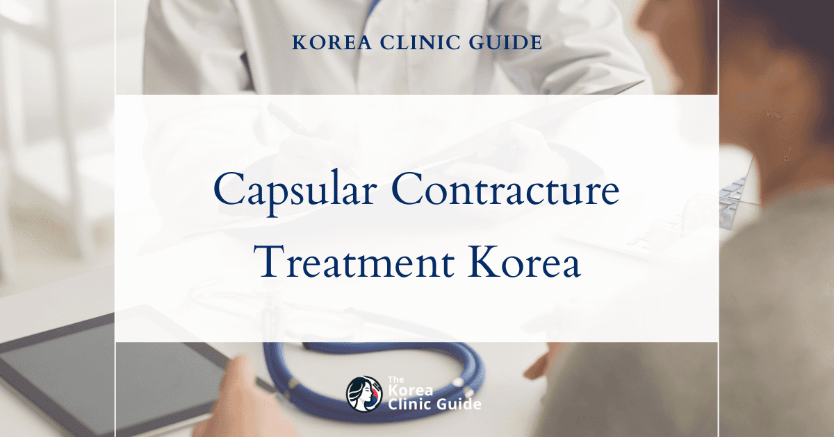 Capsular Contracture Treatment in Korea: Revision Options, Recovery, and Travel Planning