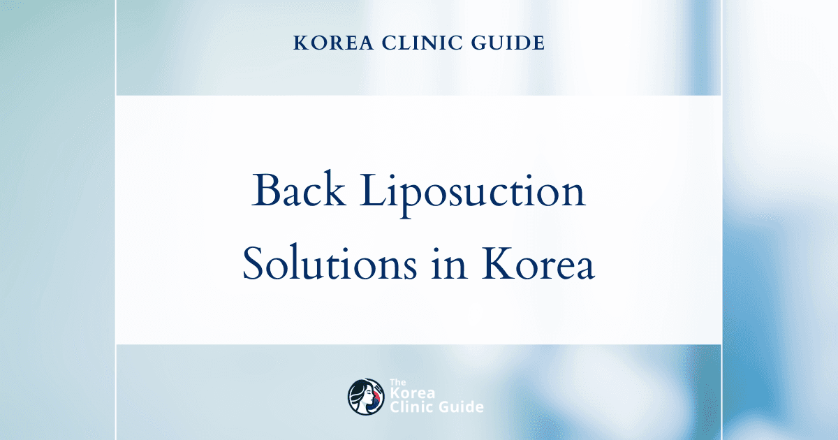 Effective Back Liposuction Solutions for Mid Back Fat in Korea