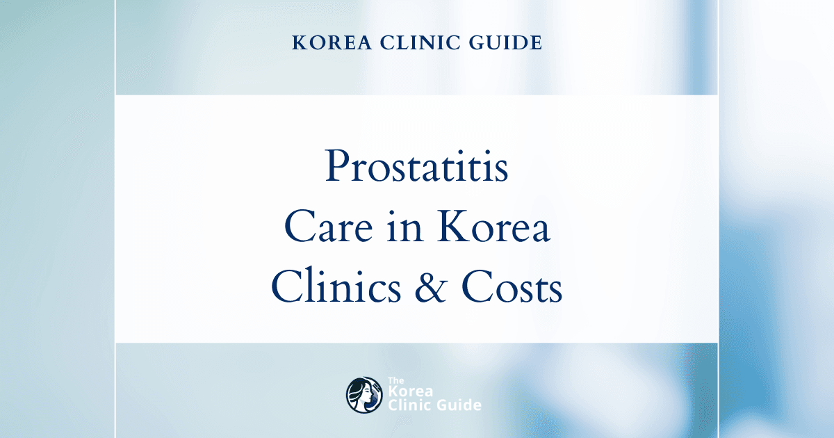 Prostatitis Treatment in Korea: Diagnosis, Treatment Pathways, Travel Planning, and Follow-Up