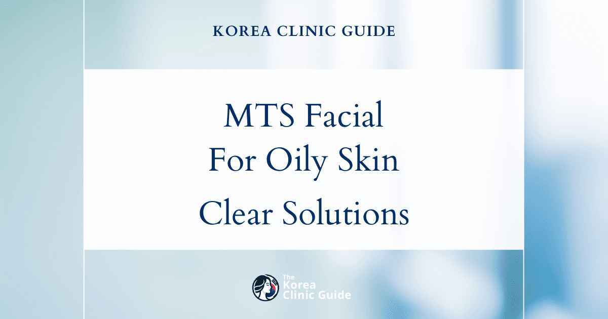 Effective MTS Facial Treatment for Oily Skin Solutions in Korea: Clear & Healthy Skin Options