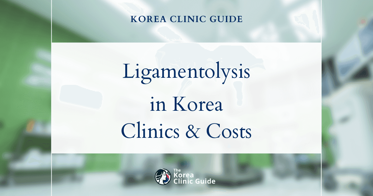 Ligamentolysis in Korea | Best Clinics, Costs, Procedure Types & More