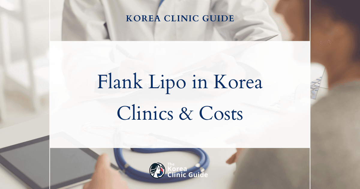 Flank Liposuction in Korea: Methods, Recovery, Travel Planning, and Alternatives