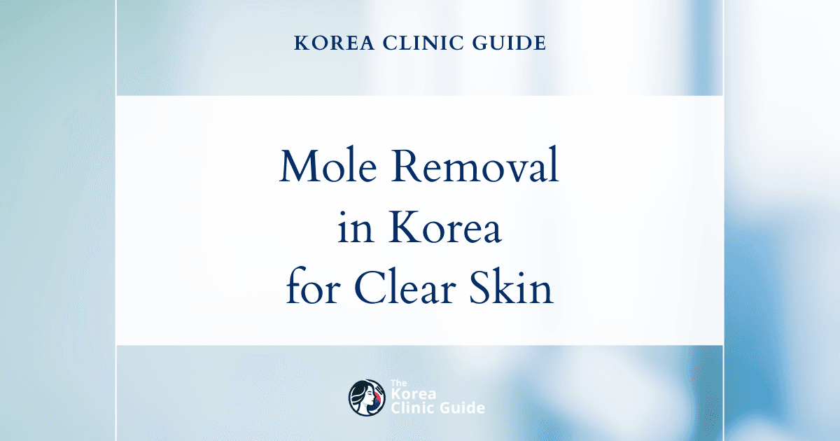 Mole Removal in Korea: Safe and Effective Mole Removal Procedures for Clearer Skin
