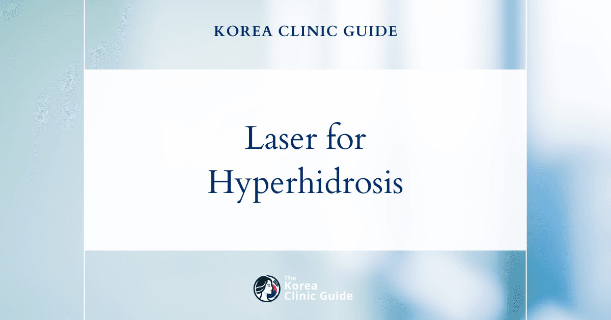 Hyperhidrosis Laser in Korea: Methods, Recovery, Results, and Travel Planning