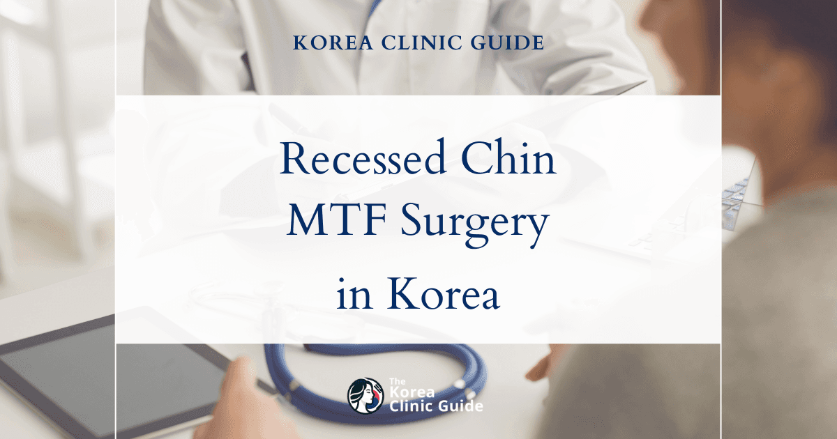 Recessed Chin MTF: Facial Feminization Surgery Procedures in Korea for a More Feminine Jawline