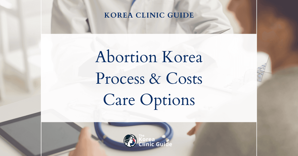 Unwanted Pregnancy Termination and Abortion in Korea: Procedures, Costs, and Care
