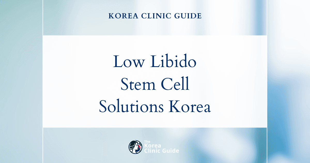 Low Libido Solutions: Stem Cell Treatments for Sexual Performance in Korea