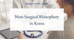 Non-Surgical Rhinoplasty in Korea: Safety, Recovery, Travel Timing, and Alternatives