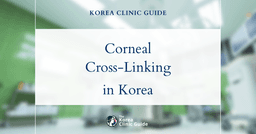 Corneal Cross-linking (CXL) in Korea | Best Clinics, Costs, Procedure Types & More