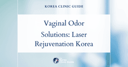 Persistent Vaginal Odor Solutions: Laser Vaginal Rejuvenation Procedures in Korea for Lasting Freshness