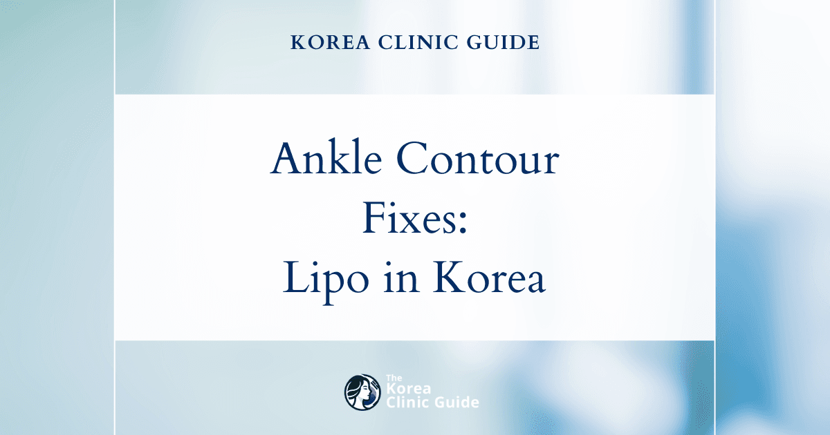 Ankle Contour Irregularity Solutions: Revision Liposuction Procedures in Korea