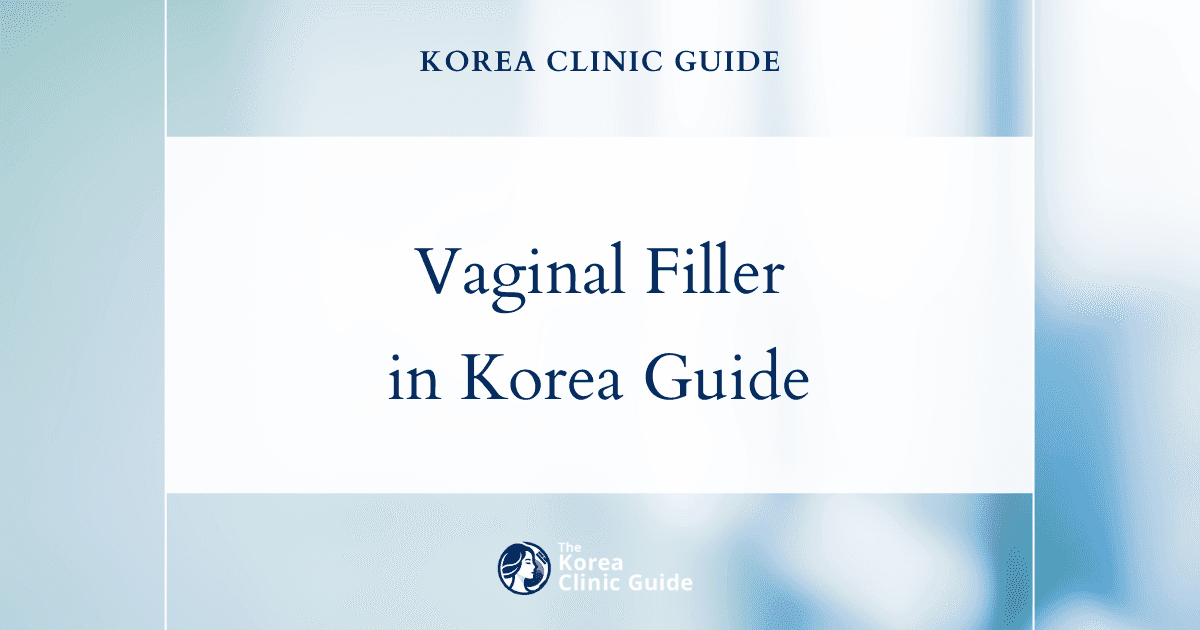 Vaginal Filler in Korea: Types, Evidence, Recovery, Risks and Travel Planning