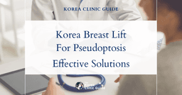 Korea Breast Lift for Pseudoptosis: Effective Solutions in Korean Cosmetic Surgery