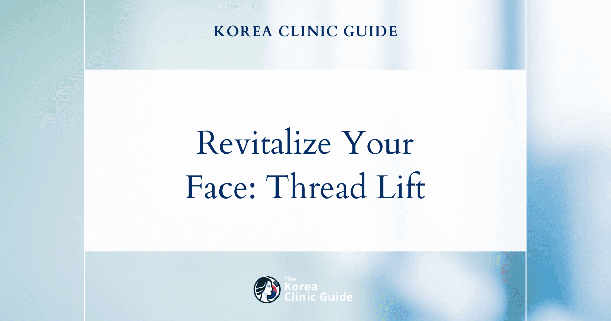 Revitalize Your Face: Thread Lift Procedures for Loss of Facial Volume in Korea