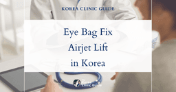 Bulging Eye Bags Solutions: Airjet Lifting Procedure in Korea for Rejuvenated, Youthful Eyes
