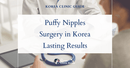 Puffy Nipples Solutions: Nipple Surgery in Korea for Effective and Lasting Results