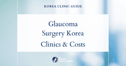 Glaucoma Surgery in Korea | Best Clinics, Costs, Procedure Types & More