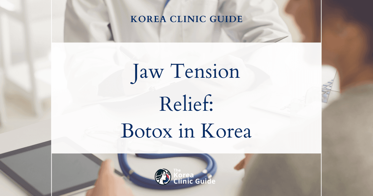 Jaw Tension Solutions: Masseter Botox Procedures in Korea for Effective Relief