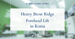 Heavy Brow Ridge Solutions: Forehead Lift Procedures in Korea for a Refined Look