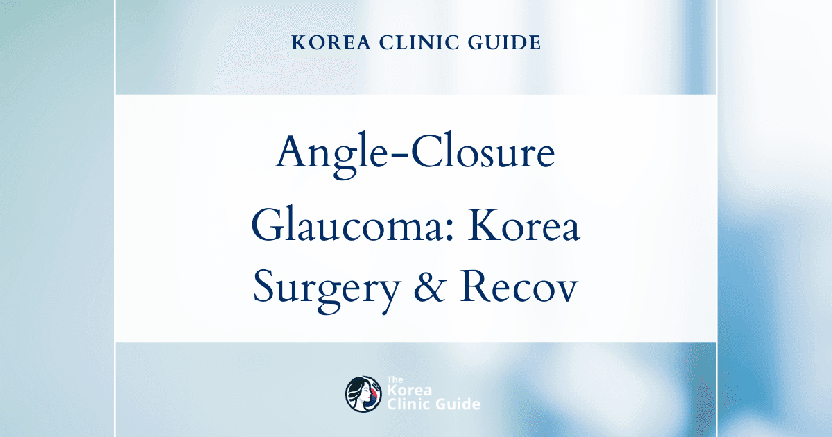 Chronic Angle-Closure Glaucoma Surgery in Korea: Glaucoma Surgery Options and Recovery